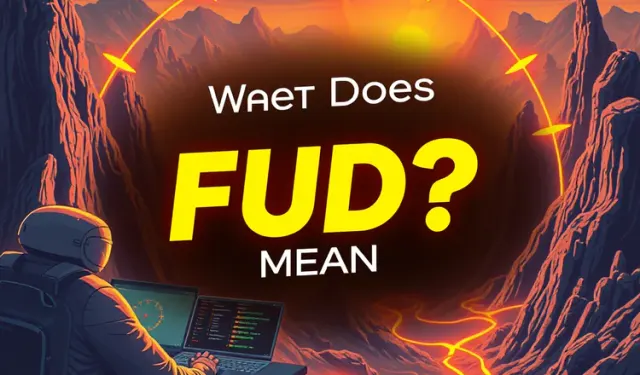 What Does FUD Mean in Crypto?
