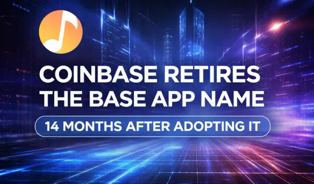 Coinbase Retires the Base App Name 14 Months After Adopting It