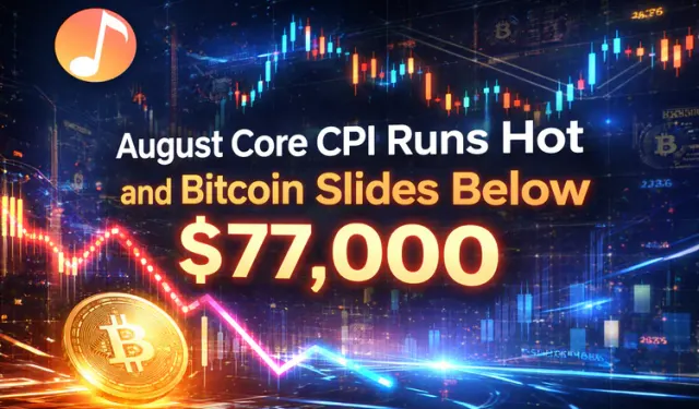 August Core CPI Runs Hot and Bitcoin Slides Below $77,000